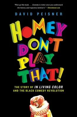 Domáce nehraj to!: Príbeh in Living Color a revolúcia v čiernej komédii - Homey Don't Play That!: The Story of in Living Color and the Black Comedy Revolution