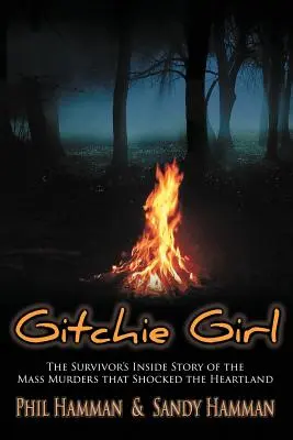 Gitchie Girl: Príbeh preživšieho o masových vraždách, ktoré šokovali Heartland - Gitchie Girl: The Survivor's Inside Story of the Mass Murders that Shocked the Heartland