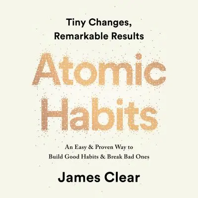 Atómové zvyky: Jednoduchý a osvedčený spôsob, ako si vybudovať dobré návyky a zbaviť sa zlých AUDIOBOOK - Atomic Habits: An Easy & Proven Way to Build Good Habits & Break Bad Ones AUDIOBOOK