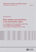 Fúzie a akvizície bánk v ázijsko-tichomorskom regióne; skúmanie účinkov konsolidácie finančného sektora na bohatstvo akcionárov a - Bank mergers and acquisitions in the Asia-Pacific region; An investigation of the shareholder wealth effects of the financial sector consolidation and