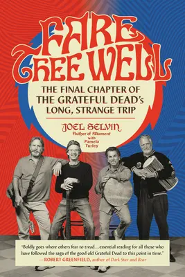 Fare Thee Well: Záverečná kapitola dlhej, podivnej cesty skupiny Grateful Dead - Fare Thee Well: The Final Chapter of the Grateful Dead's Long, Strange Trip