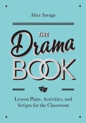 Kniha o dráme: Dramatická kniha: Plány hodín, aktivity a scenáre pre žiakov učiacich sa anglický jazyk - The Drama Book: Lesson Plans, Activities, and Scripts for English-Language Learners