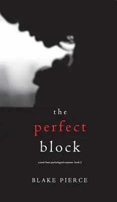 Dokonalý blok (psychologický triler Jessie Huntová - druhá kniha) - The Perfect Block (A Jessie Hunt Psychological Suspense Thriller-Book Two)