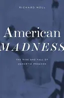 Americké šialenstvo: Vzostup a pád Dementia Praecox - American Madness: The Rise and Fall of Dementia Praecox