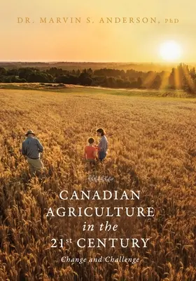 Kanadské poľnohospodárstvo v 21. storočí: Zmena a výzva - Canadian Agriculture in the 21st Century: Change and Challenge
