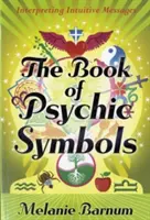Kniha psychických symbolov: Výklad intuitívnych posolstiev - The Book of Psychic Symbols: Interpreting Intuitive Messages