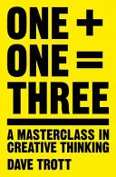 Jedna plus jedna sa rovná trom: Majstrovská trieda kreatívneho myslenia - One Plus One Equals Three: A Masterclass in Creative Thinking