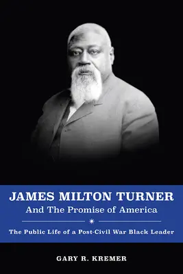 James Milton Turner a prísľub Ameriky: Verejný život černošského vodcu po občianskej vojne - James Milton Turner and the Promise of America: The Public Life of a Post-Civil War Black Leader