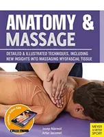 Anatómia a masáž: Vydanie knihy: Podrobné a ilustrované techniky vrátane nových poznatkov o masáži myofasciálnych tkanív - Anatomy & Massage: Detailed & Illustrated Techniques, Including New Insights Into Massaging Myofascial Tissue