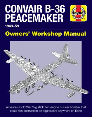 Convair B-36 Peacemaker 1949-59: Americký desaťmotorový jadrový bombardér z obdobia studenej vojny, ktorý mohol zničiť agresorov kdekoľvek na Zemi - Convair B-36 Peacemaker 1949-59: America's Cold War 'Big Stick' Ten-Engine Nuclear Bomber That Could Rain Destruction on Aggressors Anywhere on Earth