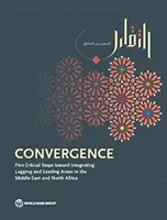 Konvergencia: Päť kritických krokov smerom k integrácii zaostávajúcich a vedúcich oblastí na Blízkom východe a v severnej Afrike - Convergence: Five Critical Steps Toward Integrating Lagging and Leading Areas in the Middle East and North Africa