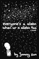 Everyone's a Aliebn When Ur a Aliebn Too (Všetci sú Aliebn, keď aj ty si Aliebn): Kniha o tom, ako je to s Albinom, keď je Albin Albin Albin Albin - Everyone's a Aliebn When Ur a Aliebn Too: A Book