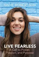Žiť bez strachu: Vyzvanie k sile, vášni a cieľu - Live Fearless: A Call to Power, Passion, and Purpose