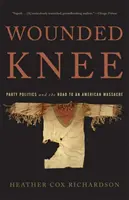 Zranené koleno: stranícka politika a cesta k americkému masakru - Wounded Knee: Party Politics and the Road to an American Massacre