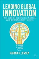 Vedúce postavenie v oblasti globálnych inovácií: Uľahčenie multikultúrnej spolupráce a úspech na medzinárodnom trhu - Leading Global Innovation: Facilitating Multicultural Collaboration and International Market Success
