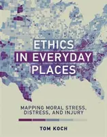 Etika na každodenných miestach: Mapovanie morálneho stresu, utrpenia a zranenia - Ethics in Everyday Places: Mapping Moral Stress, Distress, and Injury