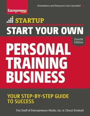 Začnite podnikať v oblasti osobného tréningu: Vydajte sa na cestu k úspechu: Váš sprievodca krok za krokom - Start Your Own Personal Training Business: Your Step-By-Step Guide to Success