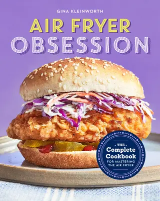 Posadnutosť fritézou na vzduchu: Kompletná kuchárska kniha na ovládnutie fritézy na vzduchu - Air Fryer Obsession: The Complete Cookbook for Mastering the Air Fryer