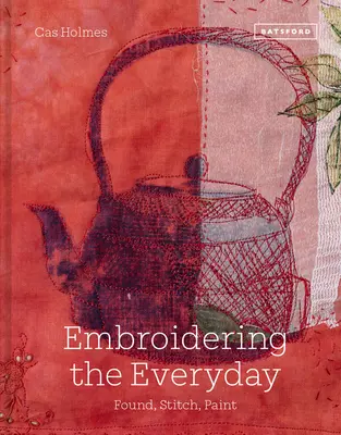Vyšívanie každodennosti: Nájdené, vyšívané a maľované - Embroidering the Everyday: Found, Stitch and Paint