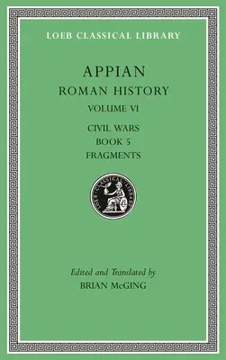 Rímske dejiny, zväzok VI: Občianske vojny, kniha 5. Fragmenty - Roman History, Volume VI: Civil Wars, Book 5. Fragments