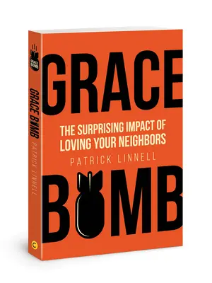Bomba z milosti: Prekvapujúci vplyv lásky k blížnym - Grace Bomb: The Surprising Impact of Loving Your Neighbors