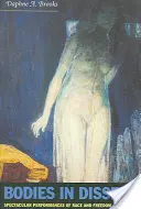 Bodies in Dissent: Spectacular Performances of Race and Freedom, 1850-1910