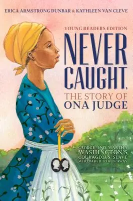 Nikdy nechytená, príbeh Ony Judgeovej: Odvážna otrokyňa Georgea a Marthy Washingtonovcov, ktorá sa odvážila utiecť; edícia pre mladých čitateľov - Never Caught, the Story of Ona Judge: George and Martha Washington's Courageous Slave Who Dared to Run Away; Young Readers Edition