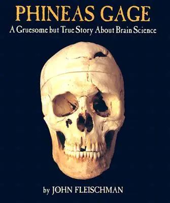 Phineas Gage: Hrozný, ale pravdivý príbeh o vede o mozgu - Phineas Gage: A Gruesome But True Story about Brain Science