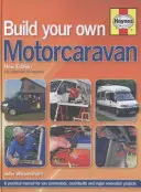 Postavte si vlastný obytný automobil - Praktická príručka pre prestavby dodávok, karosérií a veľké renovačné projekty - Build Your Own Motorcaravan - A practical manual for van conversions, coachbuilts and major renovation projects