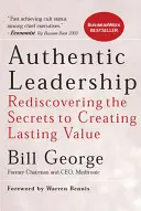 Autentické vodcovstvo: Znovuobjavenie tajomstva vytvárania trvalej hodnoty - Authentic Leadership: Rediscovering the Secrets to Creating Lasting Value