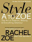 Štýl A až Zoe: Umenie módy, krásy a všetkého glamour - Style A to Zoe: The Art of Fashion, Beauty, & Everything Glamour
