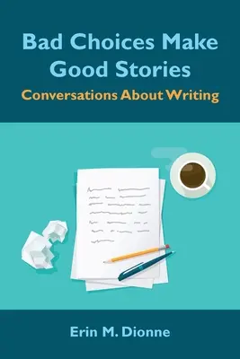 Zo zlých rozhodnutí vznikajú dobré príbehy: Rozhovory o písaní - Bad Choices Make Good Stories: Conversations About Writing