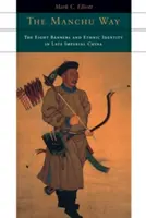 Mandžuská cesta: Osem zástav a etnická identita v neskorej cisárskej Číne - The Manchu Way: The Eight Banners and Ethnic Identity in Late Imperial China