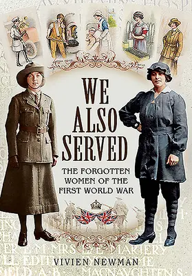 Aj my sme slúžili: Zabudnuté ženy v prvej svetovej vojne - We Also Served: The Forgotten Women of the First World War