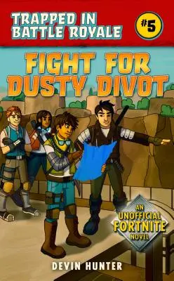 Boj o prašnú divotvorbu: Vydajte sa na cestu do Fortnite: Neoficiálny román o Fortnite - Fight for Dusty Divot: An Unofficial Novel of Fortnite