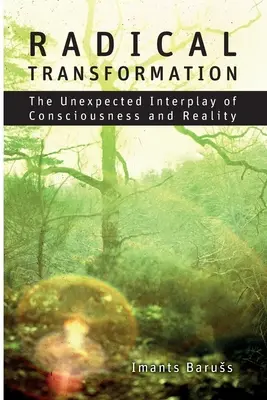 Radikálna transformácia: Neočakávaná súhra vedomia a reality - Radical Transformation: The Unexpected Interplay of Consciousness and Reality