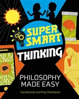 Super inteligentné myslenie: Philosophy Made Easy - Super Smart Thinking: Philosophy Made Easy