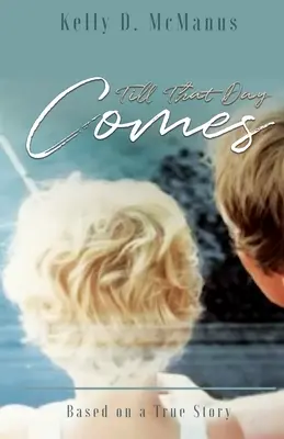 Kým ten deň príde: Na základe skutočného príbehu - Till That Day Comes: Based on a True Story