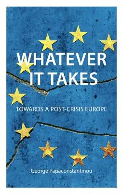 Whatever It Takes: Na ceste k pokrízovej Európe - Whatever It Takes: Towards a Post-Crisis Europe