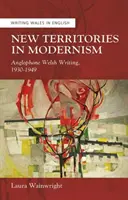 Nové územia v modernizme - anglofónna waleská spisba, 1930-1949 - New Territories in Modernism - Anglophone Welsh Writing, 1930-1949