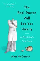 Skutočný lekár vás čoskoro prijme: Prvý rok lekára - The Real Doctor Will See You Shortly: A Physician's First Year
