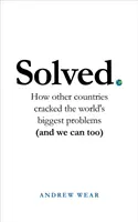 Vyriešené: Ako iné krajiny riešili najväčšie problémy sveta (a my môžeme tiež) - Solved: How Other Countries Cracked the World's Biggest Problems (and We Can Too)