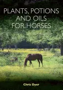Rastliny, elixíry a oleje pre kone - Plants, Potions and Oils for Horses