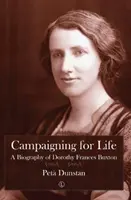 Kampaň za život: Životopis Dorothy Frances Buxtonovej - Campaigning for Life: A Biography of Dorothy Frances Buxton