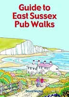 Sprievodca prechádzkami po krčmách vo východnom Sussexe - Guide to East Sussex Pub Walks