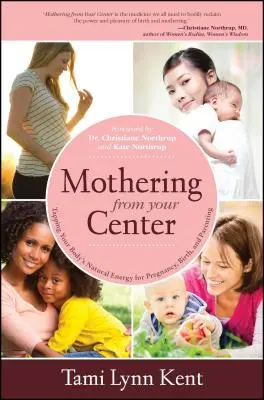 Materstvo zo svojho stredu: Čítajte knihu: Využívanie prirodzenej energie vášho tela v tehotenstve, pri pôrode a rodičovstve - Mothering from Your Center: Tapping Your Body's Natural Energy for Pregnancy, Birth, and Parenting