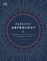 Parkersova astrológia - Definitívny sprievodca používaním astrológie v každom aspekte vášho života - Parkers' Astrology - The Definitive Guide to Using Astrology in Every Aspect of Your Life