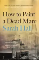 Ako namaľovať mŕtveho muža (Hall Sarah (Autor)) - How to Paint a Dead Man (Hall Sarah (Author))