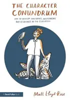 Záhada charakteru - Ako rozvíjať sebadôveru, nezávislosť a odolnosť v triede (Lloyd-Rose Matt (výskumník a spisovateľ v oblasti vzdelávania vo Veľkej Británii)) - Character Conundrum - How to Develop Confidence, Independence and Resilience in the Classroom (Lloyd-Rose Matt (Education Researcher and Writer UK))