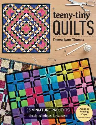 Teeny-Tiny Quilts: 35 miniatúrnych projektov - tipy a techniky pre úspech - Teeny-Tiny Quilts: 35 Miniature Projects - Tips & Techniques for Success